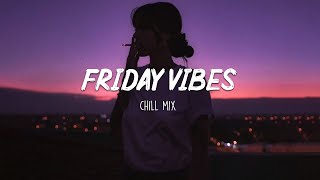 Friday Vibes  ~ Chill Out Music Mix
