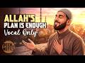 ALLAH’S PLAN IS ENOUGH ☝️ Emotional Nasheed (Vocals Only)