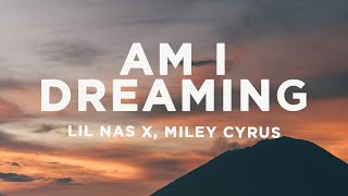 Lil Nas X - AM I DREAMING (Lyrics) ft. Miley Cyrus