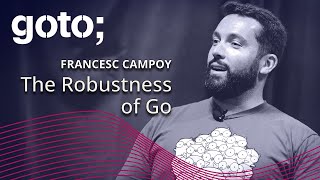 The Robustness of Go • Francesc Campoy • GOTO 2018