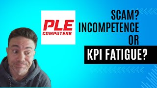 PLE Computers - Scam? Incompetence? or KPI Fatigue?