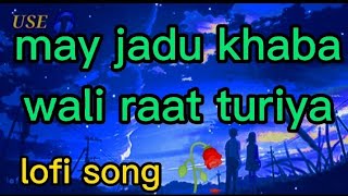 may jadu khaba wali raat turiya | lofi song | khaab lofi song || slowed &reverb||