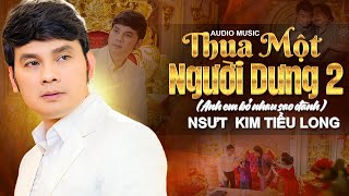 Lyrics Video | Thua Một Người Dưng 2 - Kim Tiểu Long | Anh Em Bỏ Nhau Sao Đành