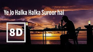 Yeh Jo Halka Halka Suroor Hai New song #8d audio Sad song