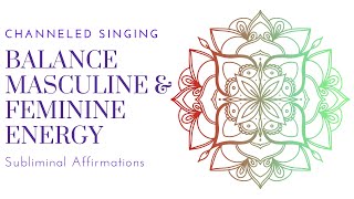 Channeled singing & Subliminal affirmations - Balance feminine and masculine energy - Sound Healing