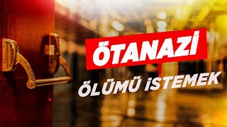 ÖTANAZİ NEDİR? l Ölümü İstemek #Ötanazi