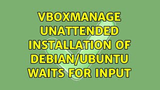 VBoxManage unattended installation of Debian/Ubuntu waits for input