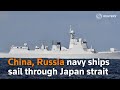 China, Russia navy ships sail through Japan strait