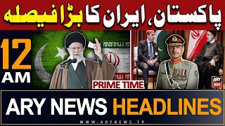 ARY News 12 AM Prime Time Headlines | 21st April 2024 | Pakistan, Iran Takes Big Decision