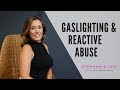 Gaslighting and Reactive Abuse