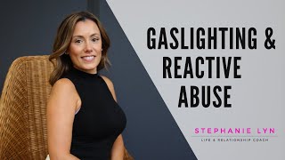 Gaslighting and Reactive Abuse