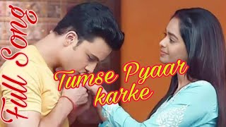 tumse Pyaar Karke| Kumkum bhagya title - Song | Ranbir & Prachi | Jubin Nautiyal | Tulsi kumar |