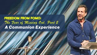 Freedom From FOMO: The Fear of Missing Out, Part 2 | A Communion Experience | 10:30AM