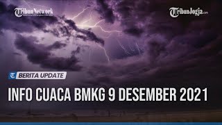 INFO CUACA BMKG 9 DESEMBER 2021: POTENSI CUACA EKSTREM DI 26 WILAYAH