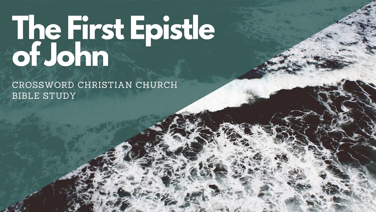 'The First Epistle Of John' - Bible Study - CrossWord Church April 8 ...