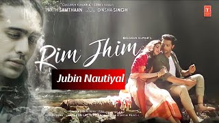 Rim Jhim New Full Song | Jubin Nautiyal New Song | Ami Mishra | Parth S, Diksha S | Kunaal Vermaa