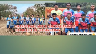 GRAND FINALE MATCH CMC KALIAPANI VS HATIHULI FC AT - BADAKHAMAN