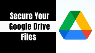 How to Secure Your Google Drive Files with Advanced Sharing Settings
