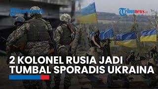 2 Orang Kolonel Rusia Jadi Tumbal Serangan Sporadis Ukraina, Sebanyak 200 Tentara Kiev Diklaim Gugur