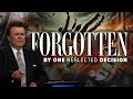 Forgotten by One Neglected Decision | Pastor John Kilpatrick