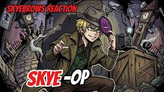 Skye-Op [Skyebrows Reaction]