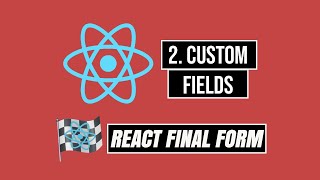 React Final Form Tutorial Series - 2. Custom Fields