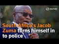 South Africa's Jacob Zuma turns himself in to police