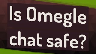 Is Omegle chat safe?