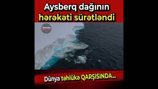 Dünya növbəti təhlükə QARŞISINDA: Ən nəhəng aysberq dağının hərəkəti sürətləndi  #megatv