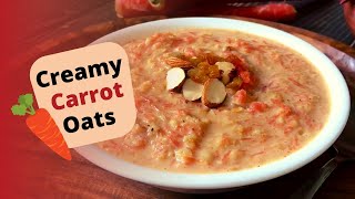 Carrot Oats Recipe | How to make Creamy Sweet Oats | Healthy Quick \u0026 Easy Breakfast to Lose Weight