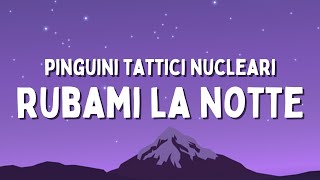 Pinguini Tattici Nucleari - Rubami La Notte (Testo/Lyrics)