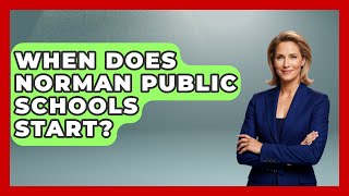 When Does Norman Public Schools Start? - Childhood Education Zone