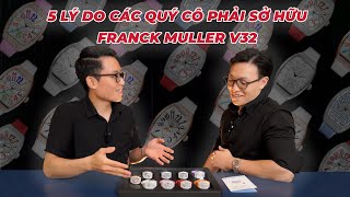 5 LÝ DO QUÝ CÔ PHẢI SỞ HỮU ĐỒNG HỒ KIM CƯƠNG FRANCK MULLER V32 || THE WATCH CLUB PREMIUM