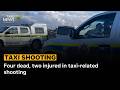 Four dead, two injured in taxi-related shooting
