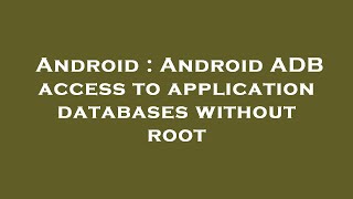 Android : Android ADB access to application databases without root