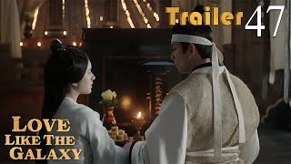 Trailer EP47 | Love Like The Galaxy | Leo Wu, Zhao Lusi | 星汉灿烂 | Fresh Drama