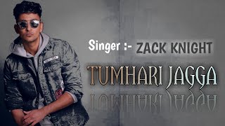 Zack_Knight_-_Tumhari_Jagga | New Hindi song |