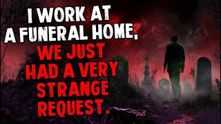 I Work At a Funeral Home, We Just Had a Very Strange Request.