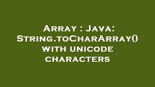 Array : Java: String.toCharArray() with unicode characters
