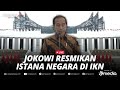 🔴LIVE - Presiden Jokowi Resmikan Istana Negara di Ibu Kota Nusantara