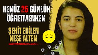 Şehit Edilen 25 Günlük Öğretmen Neşe Alten | Genç Yaşta Teröre Kurban Gitti Neşe Alten #neşealten