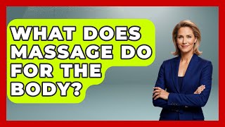 What Does Massage Do For The Body? - Holistic Balance And Bliss