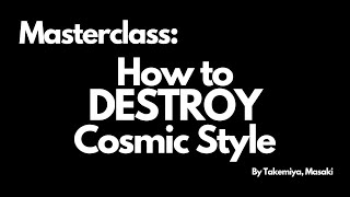 Takemiya's Masterclass: How to DESTROY the Cosmic Style