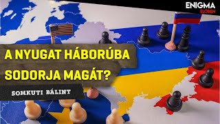 Enigma ÉLŐBEN - A Nyugat belesodródik a háborúba? | Somkuti Bálint