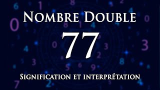 🌀 INTERPRÉTATION DU NOMBRE 77 : numérologie et message angélique