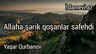 Yaşar Qurbanov - Allaha şərik qoşanlar səfehdi