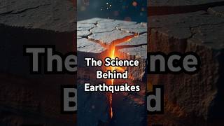 The Science Behind Earthquakes