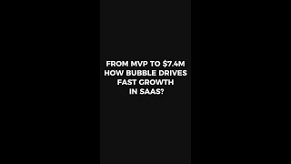 From mvp to $7.4m how bubble drives fast growth in saas?