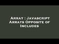 Array : Javascript Arrays Opposite of Includes