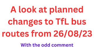 Bus Route Changes - a look at what TfL is doing on 26th August 2023.